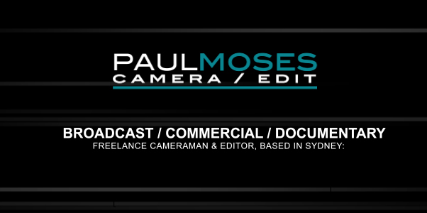 Paul Moses - freelance cameraman & editor